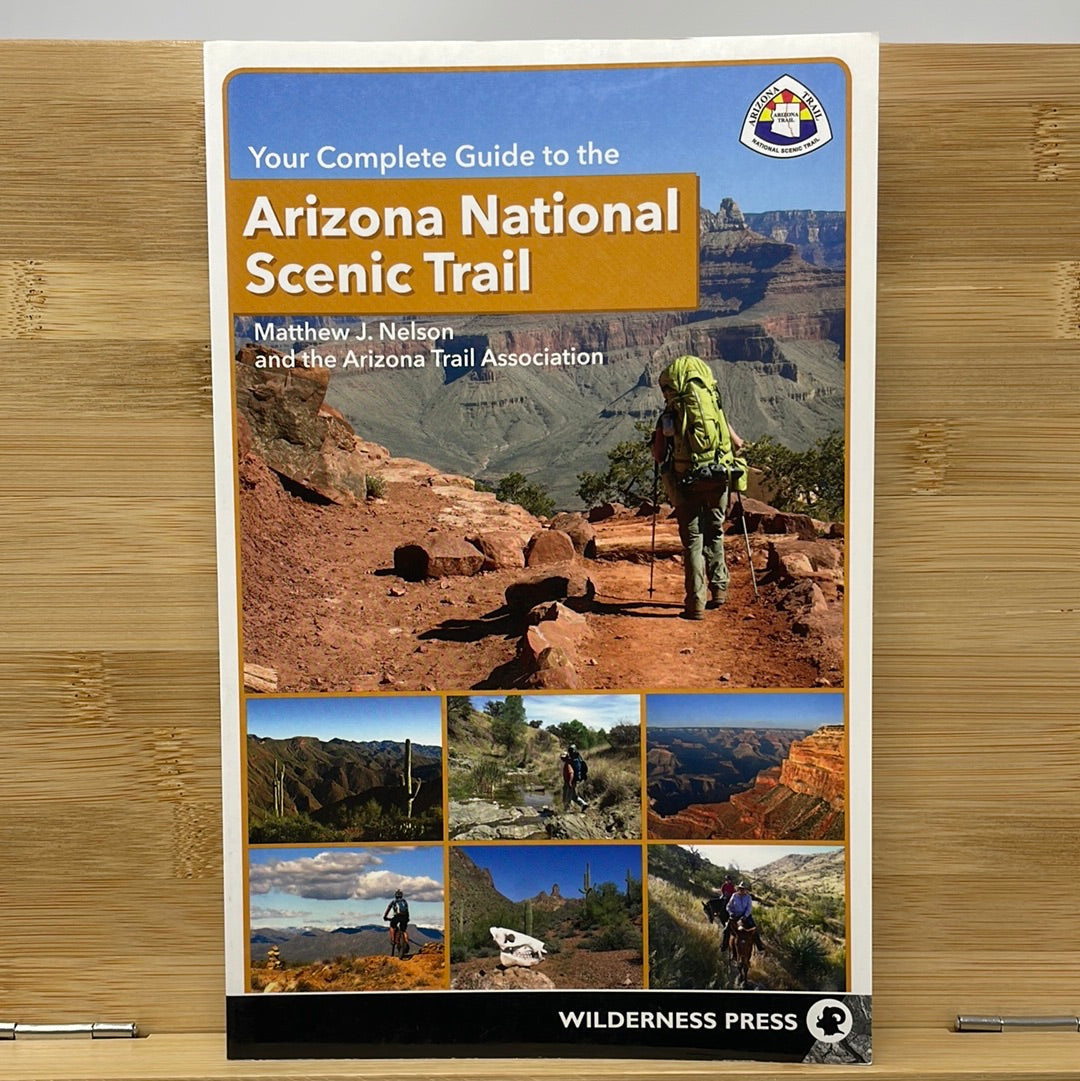You’re a complete guide to the Arizona national scenic trail by Matthew Jay Nelson