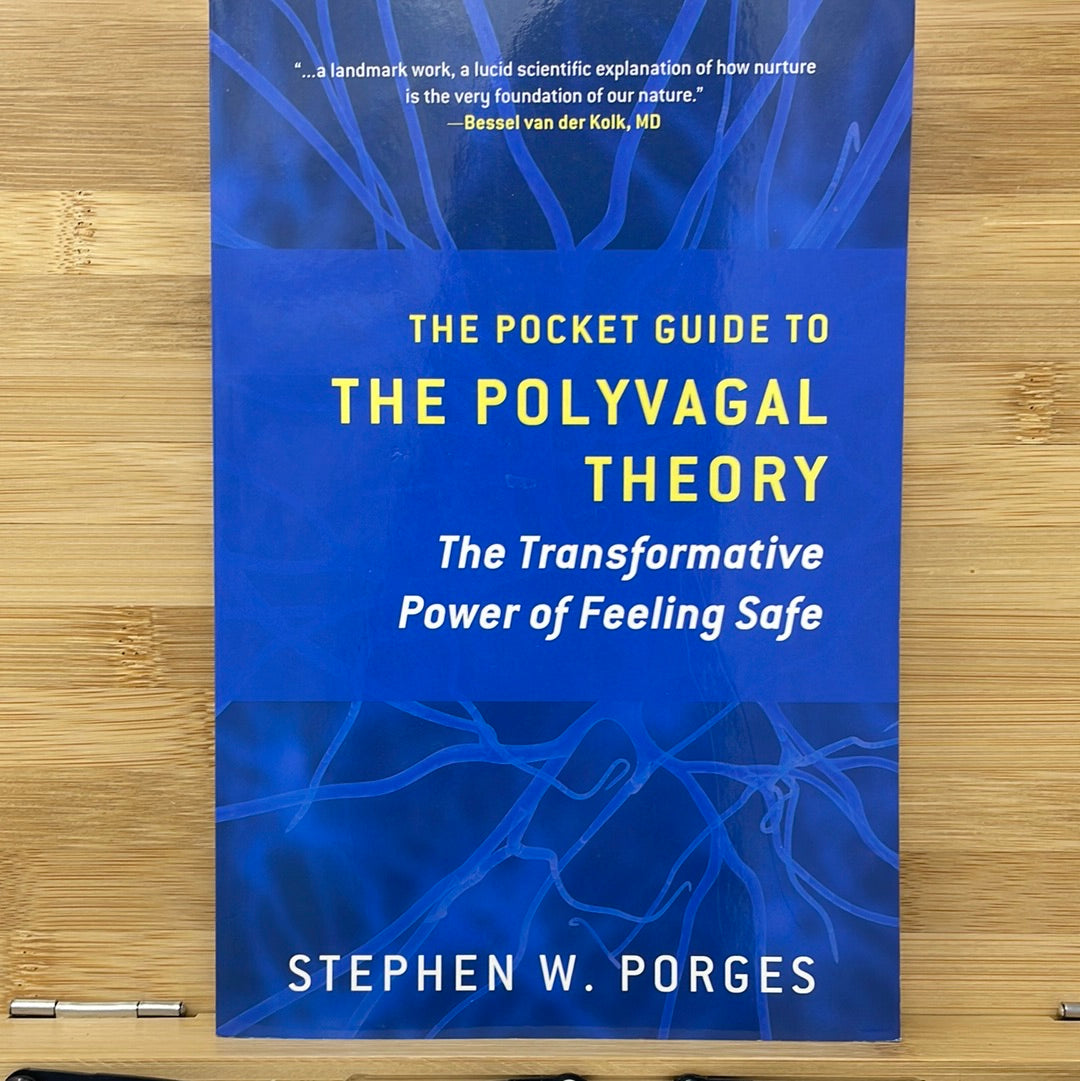 THE POCKET GUIDE TO THE POLYVAGAL THEORY The Transformative Power of Feeling Safe by Stephen W. Porges
