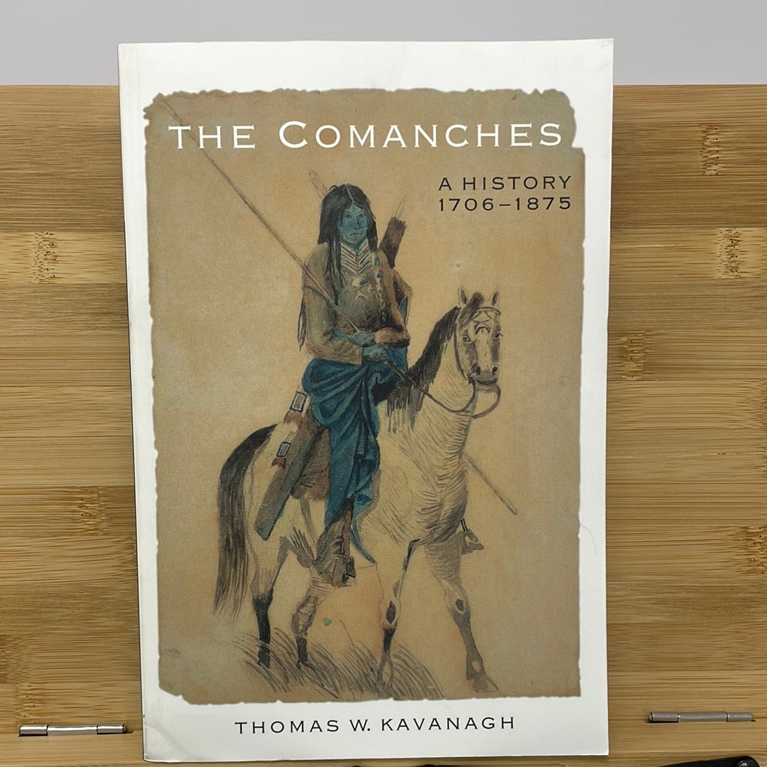 The Comanches a history 1706 to 1875 by Thomas W Kavahagh
