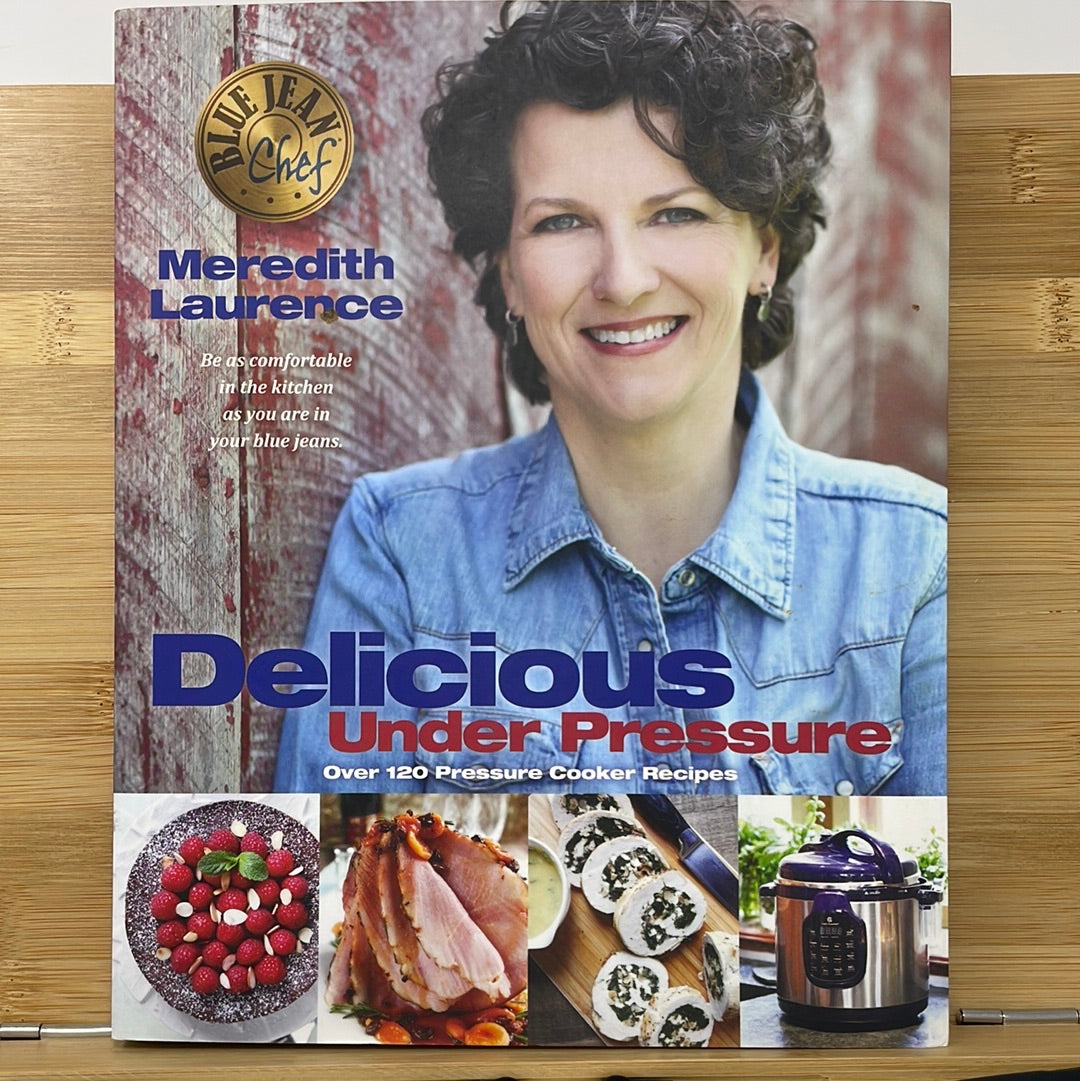 Delicious under pressure over 120 pressure cooker recipes by Meredith Lawrence