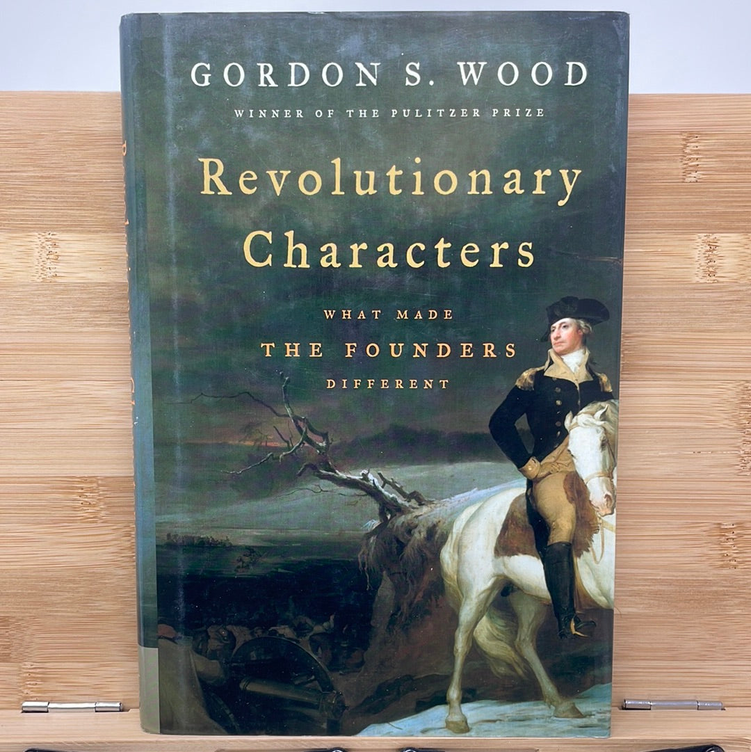 Revolutionary characters what made the founders different by Gordon S. Wood