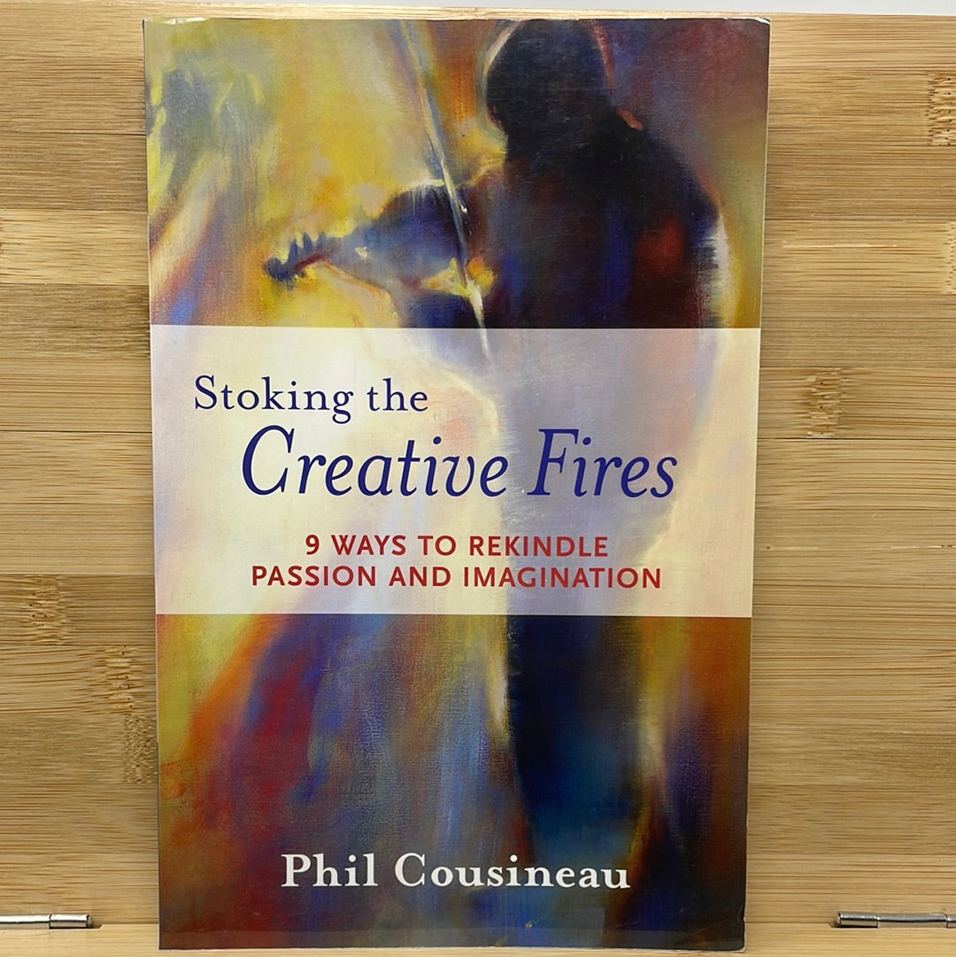 Stroking the creative fires by Phil Cousineau