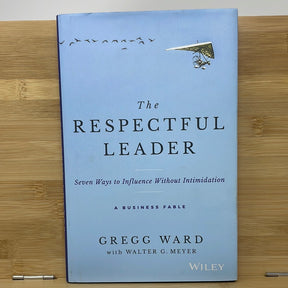 The respectful leader seven ways to influence without intimidation by Greg Ward