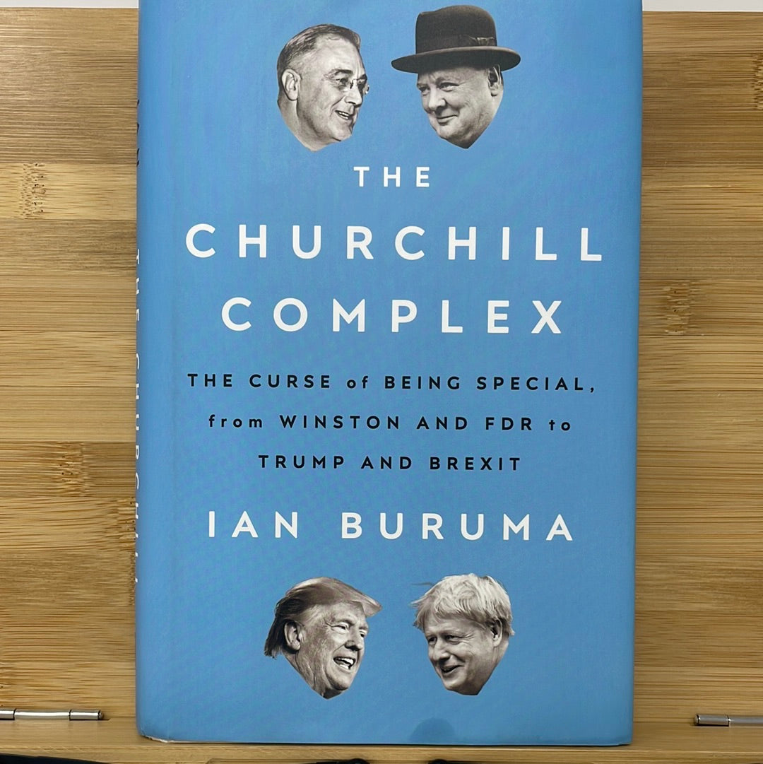 The Churchill Complex The curse of being special from Winston and FDR to Trump and Brexit by Ian Buruma