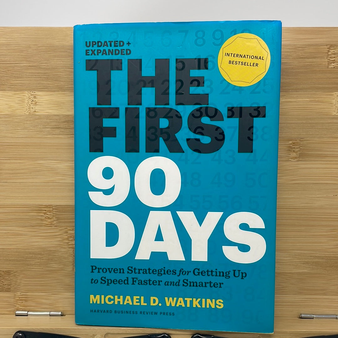 The first 90 days proving strategies for getting up to speed faster and smarter by Michael D Watkins