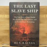 The last slave ship the true story of how Clotilda was found her descendants in an extraordinary reckoning by Ben Raines