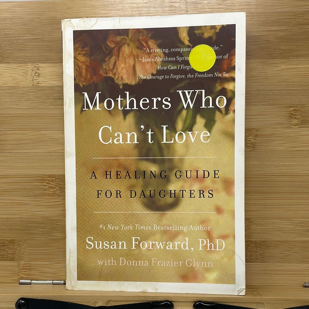 Mothers who can’t love a healing guide for daughters by Susan forward