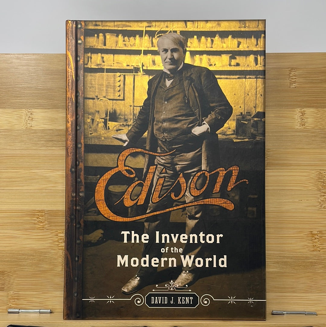 Edison The Inventor of The Modern World by David J. Kent