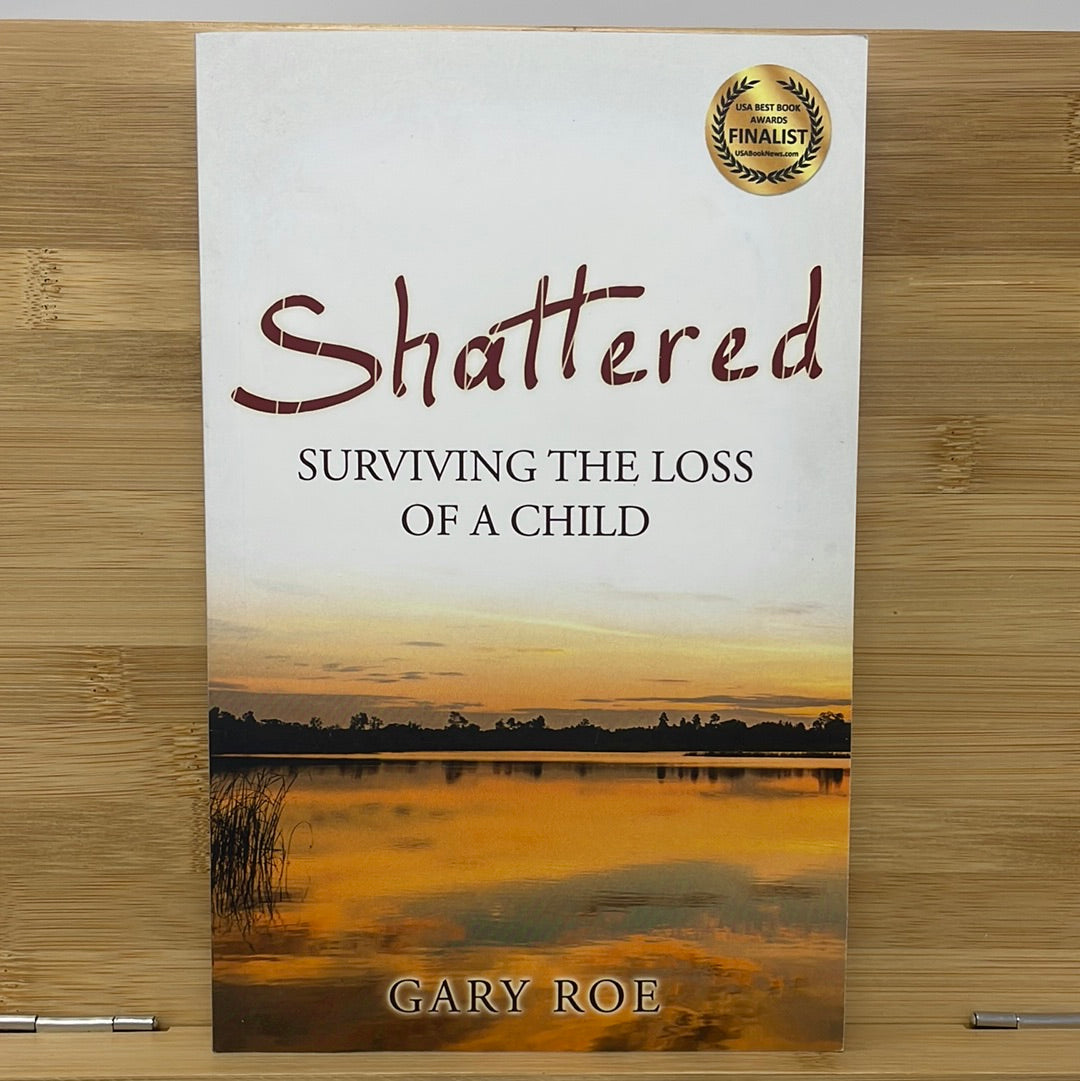Shattered surviving the loss of a child by Gary row