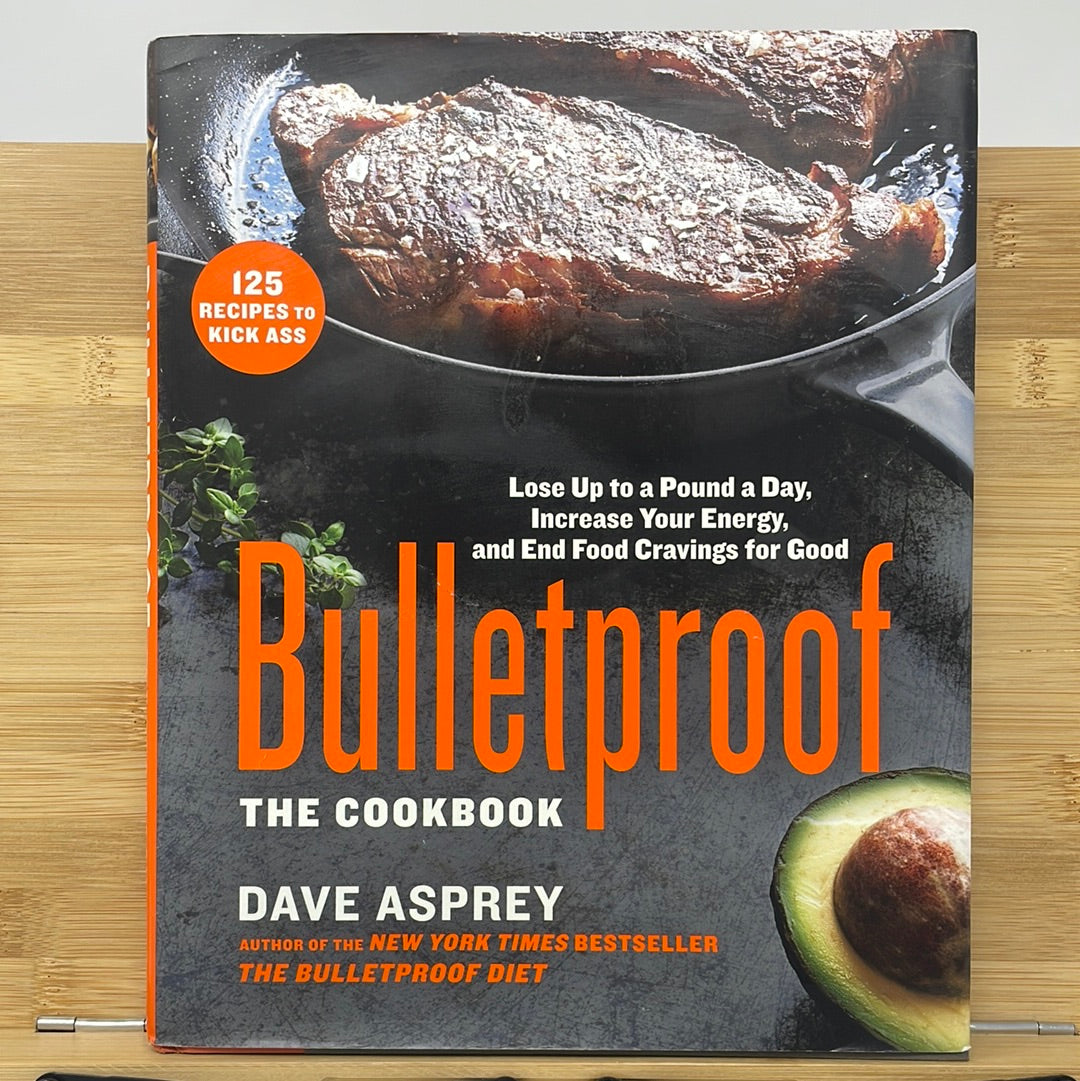 Bulletproof the cookbook lose up to a pound a day increase your energy in food cravings for good by Dave Asprey