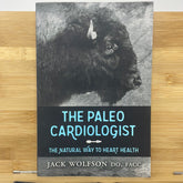 The Paleo Cardiologis natural way to heart health by JACK WOLFSON DO, FACC