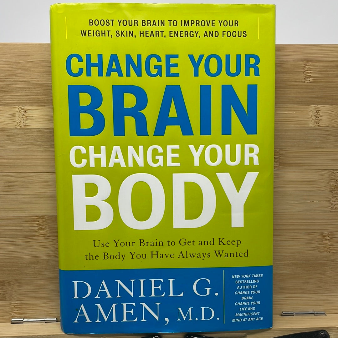 Change your brain change your body by Daniel G amen MD