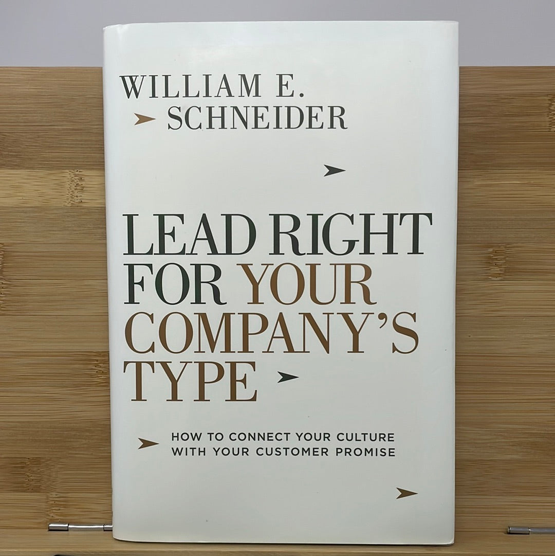 Lead right for your company type how to connect your culture with your customers promise by William E Schneider