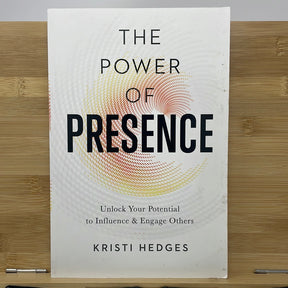 The power of presents unlocking your potential to influence and in rage others by Kristi Hedges