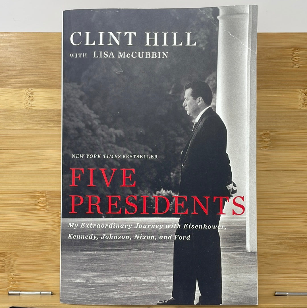 Five Presidents My extraordinary Journey with Eisenhower Kennedy Johnson Nixon and Ford by Clint Hill
