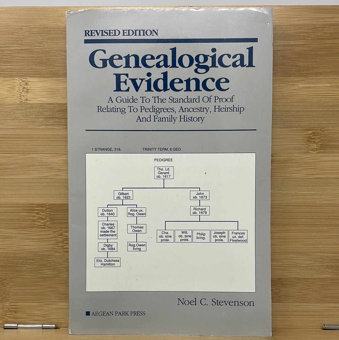 Genealogical Evidence A Guide To The Standard Of Proof Relating To Pedigrees, Ancestry, Heirship And Family History by Noel C. Stevenson