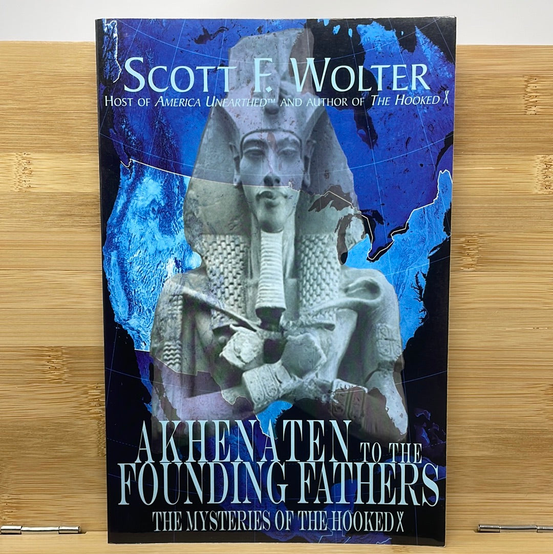 Akhenaten to the founding fathers by Scott F. Walter