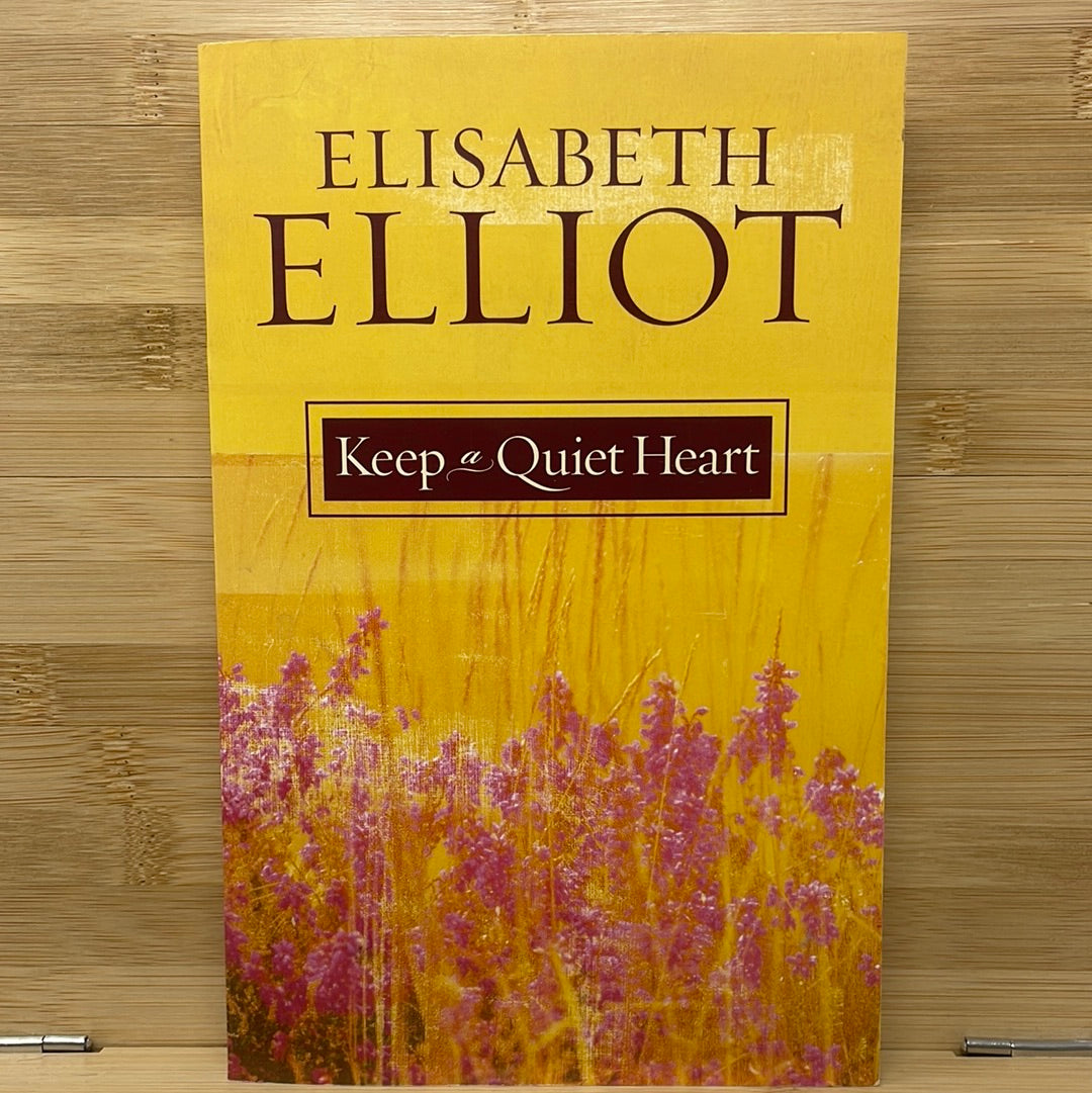 Keep a quiet heart by Elisabeth Elliot