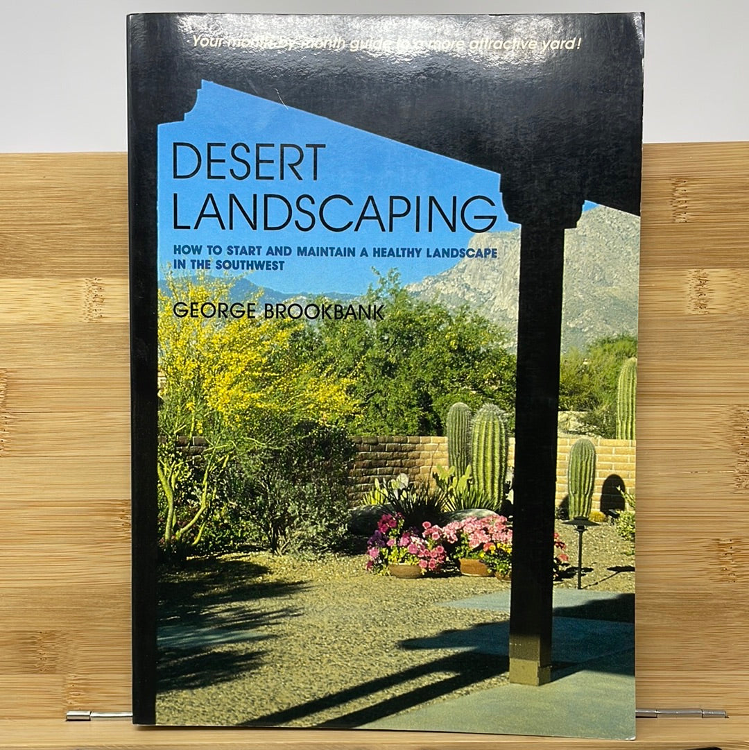 Desert landscaping how to start a maintain a healthy landscape in the southwest by George Brookbank