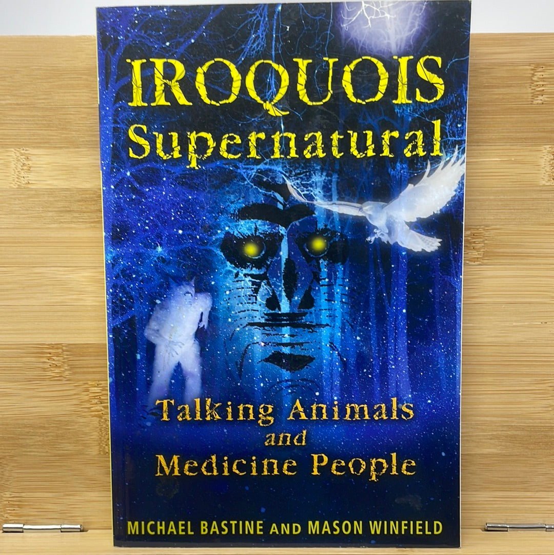 Iroquois supernatural By Michael Bastine and Mason Winfield