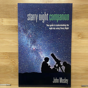 Starry night companion your guide to understanding of the night sky using starry night by John Mosley