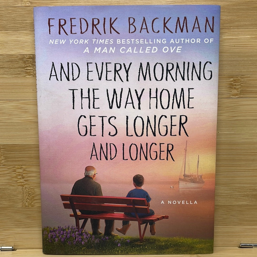 And every morning the way home gets longer and longer by Frederick Backman