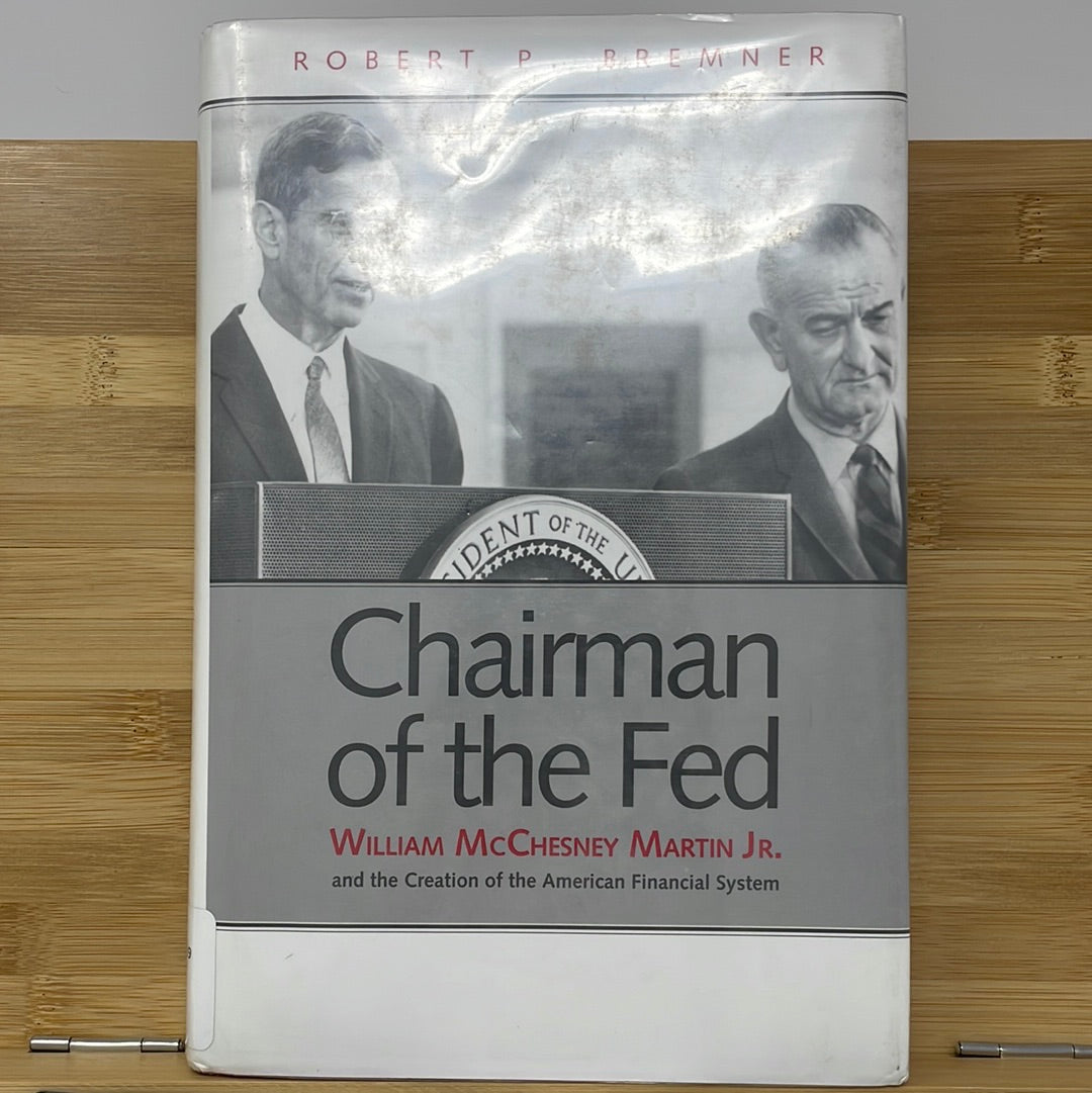 Chairman of The Fed William McChesney Martin Jr. and the creation of the American Financial system by Robert P. Bremen’s