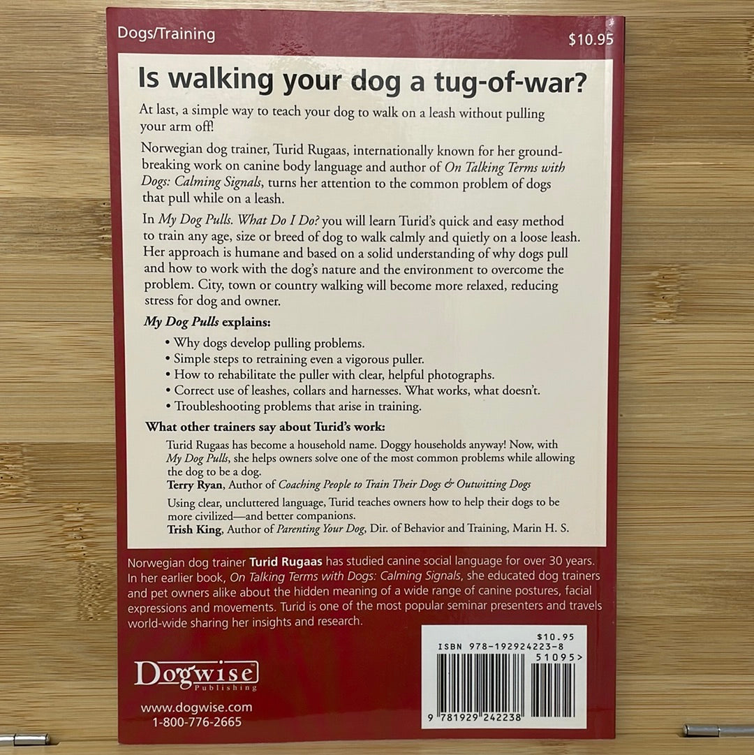 My dog pulls. what do I do? a dog wise training manual by turid Rugaas