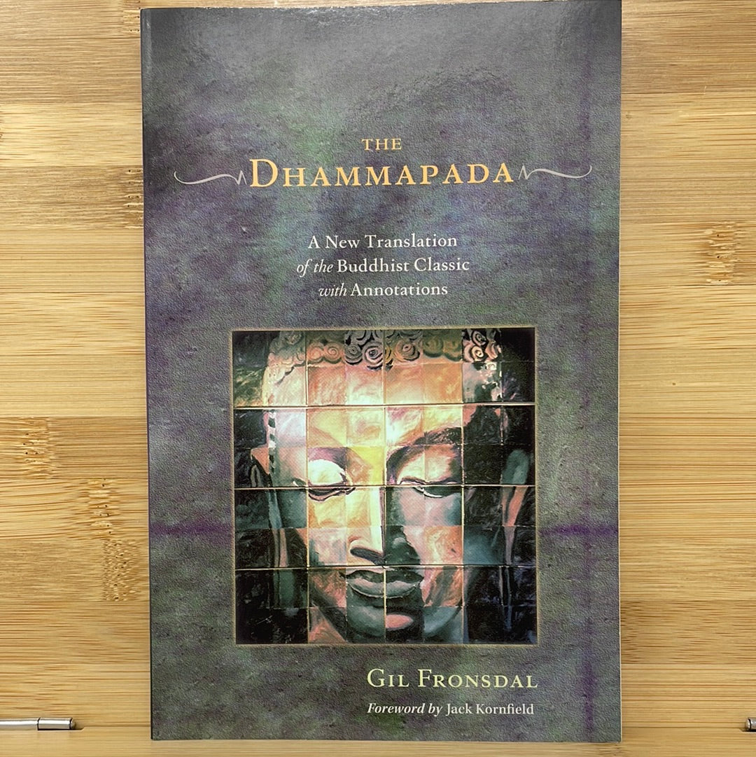 THE DHAMMAPADA A New Translation of the Buddhist Classic with Annotations GIL FRONSDAL Foreword by Jack Kornfield