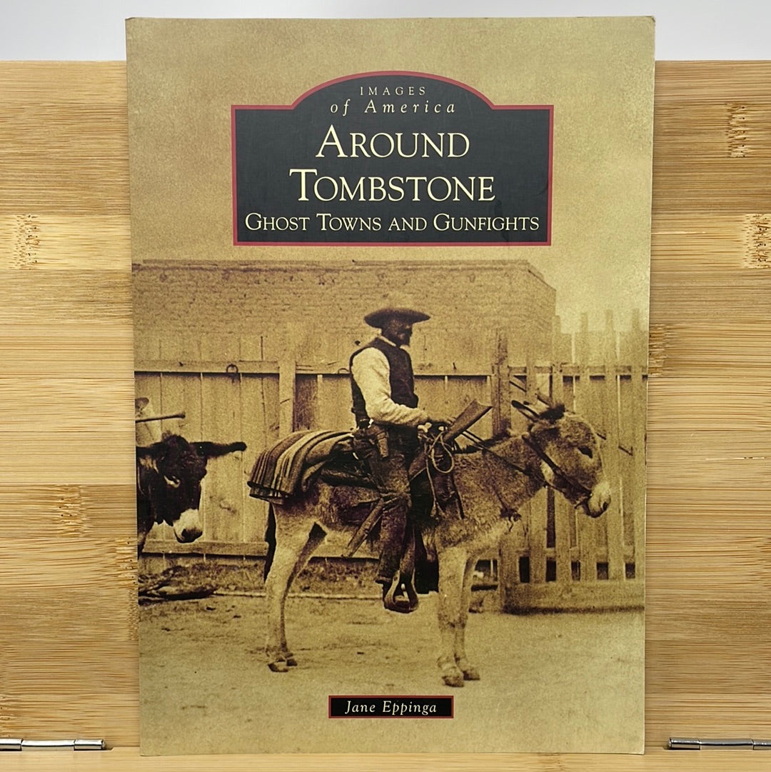 Around tombstone ghost towns in gunfights by Jane Eppinga